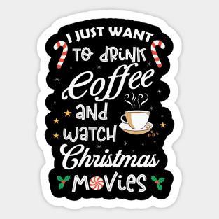 I Just Want Drink Coffee And Watch Christmas Movies Sticker